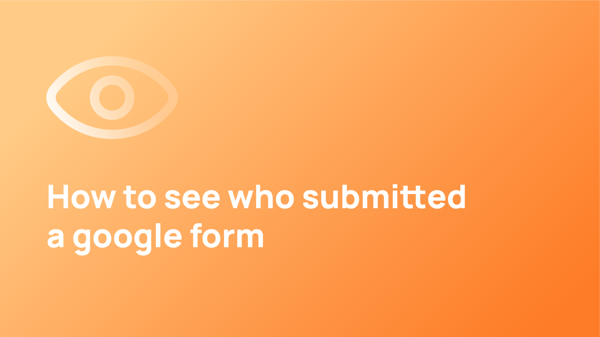How to See Who Submitted a Google Form UpForm Blog